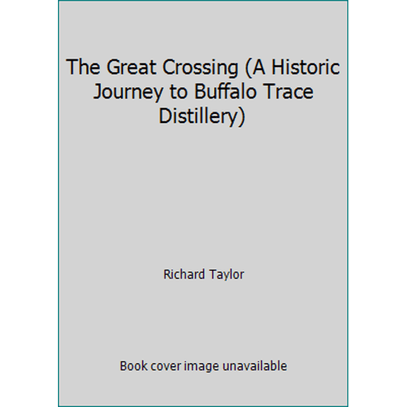 Pre-Owned The Great Crossing (A Historic Journey to Buffalo Trace Distillery) (Paperback) 0971683700 9780971683709