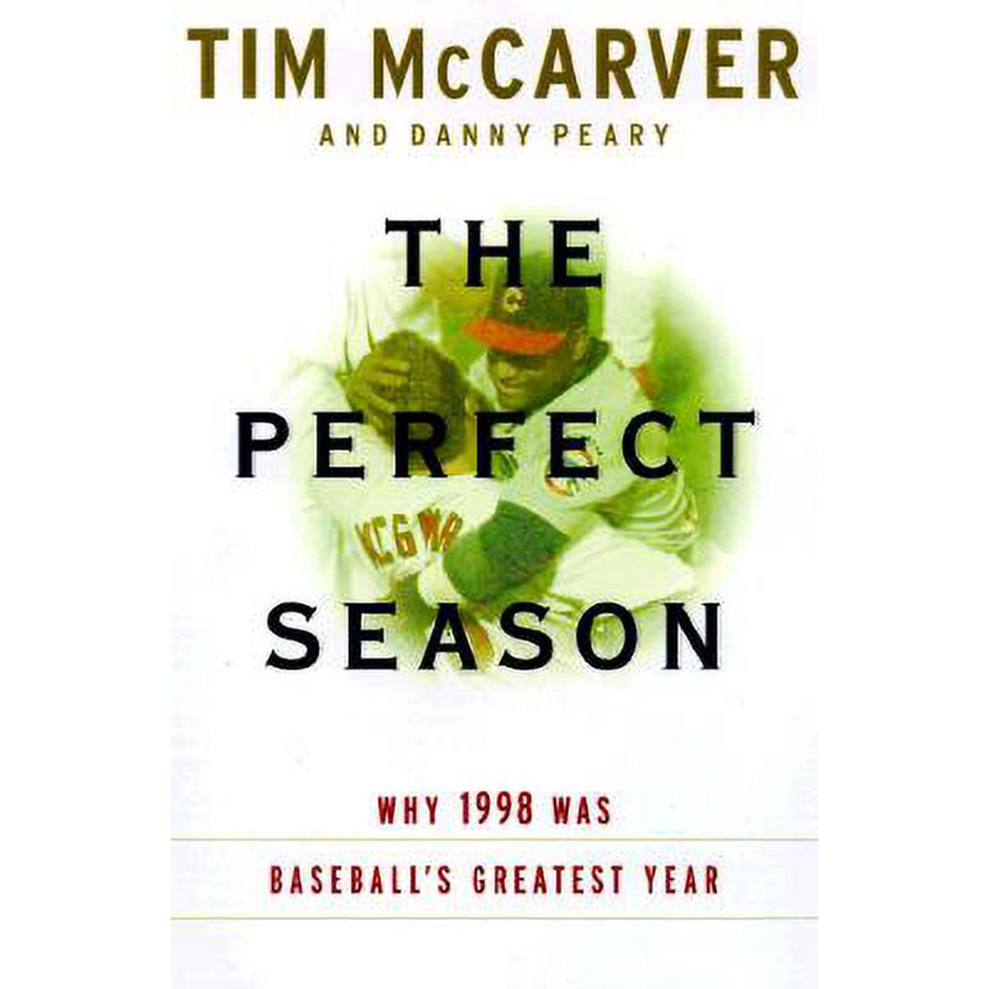 The Perfect Season : Why 1998 Was Baseball's Greatest Year (Hardcover)