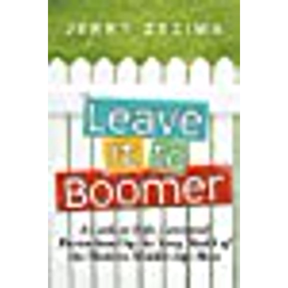 Leave It to Boomer: A Look at Life, Love and Parenthood by the Very Model of the Modern Middle-Age (Paperback) by Jerry Zezima