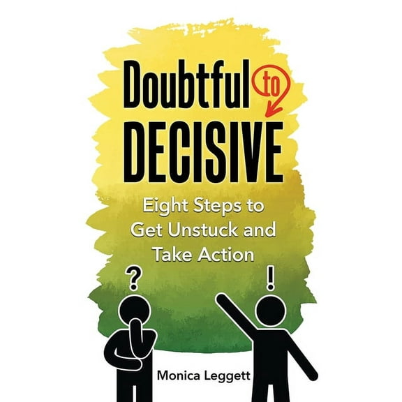 Doubtful to Decisive: Eight Steps to Get Unstuck and Take Action (Paperback)