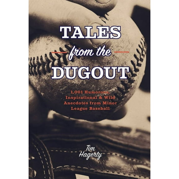 Tales from the Dugout: 1,001 Humorous, Inspirational and Wild Anecdotes from Minor League Baseball, (Paperback)