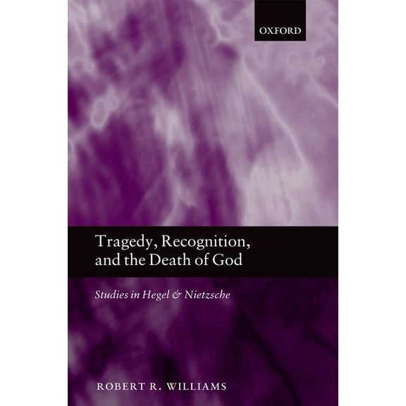 Tragedy, Recognition, and the Death of God: Studies in Hegel and Nietzsche, (Hardcover)