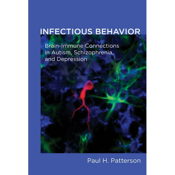 Infectious Behavior: Brain-Immune Connections in Autism, Schizophrenia, and Depression, (Paperback)
