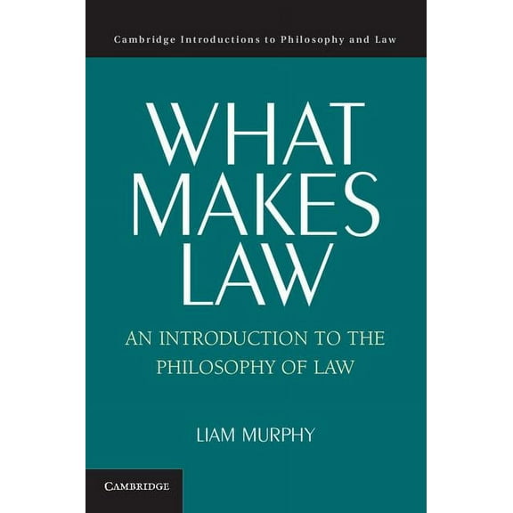 Cambridge Introductions to Philosophy an What Makes Law: An Introduction to the Philosophy of Law, (Paperback)