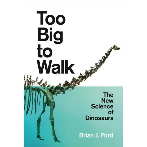 Too Big to Walk: The New Science of Dinosaurs, (Paperback)