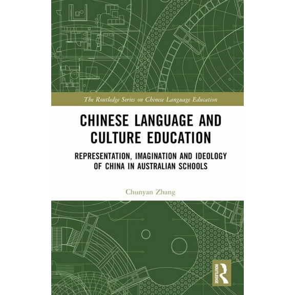 Routledge Chinese Language Education Chinese Language and Culture Education: Representation, Imagination and Ideology of China in Australian Schools, (Hardcover)