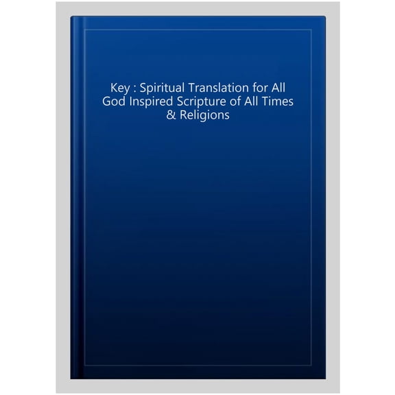Pre-Owned Key : Spiritual Translation for All God Inspired Scripture of All Times & Religions