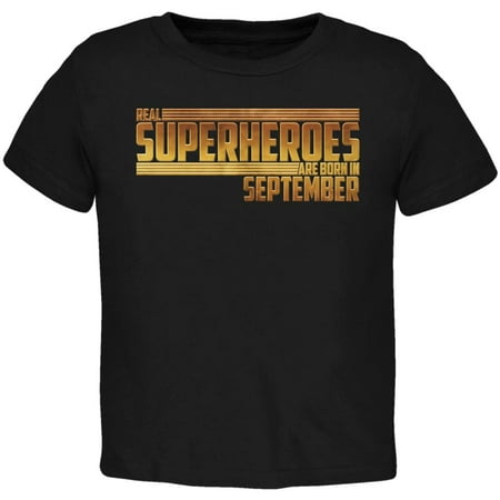 

Real Superheroes are born in September Toddler T Shirt Black 2T