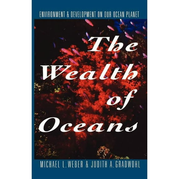 The Wealth of Oceans: Environment and Development on Our Ocean Planet, (Paperback)