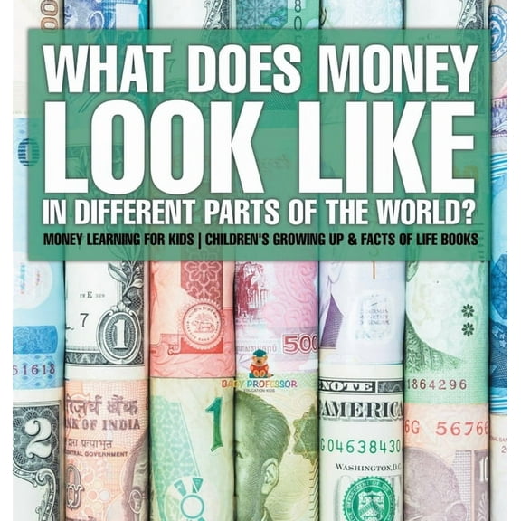 What Does Money Look Like In Different Parts of the World? - Money Learning for Kids Children's Growing Up & Facts of Li, (Hardcover)