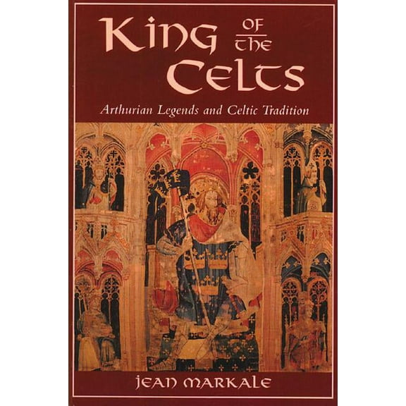 King of the Celts: Arthurian Legends and Celtic Tradition, (Paperback)