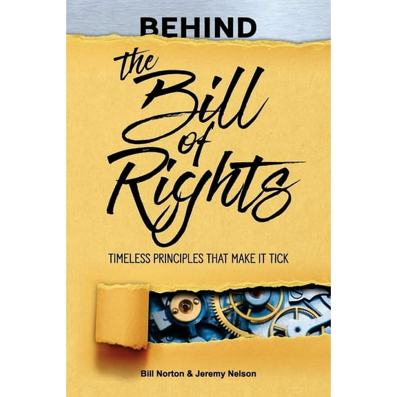 Behind the Bill of Rights Timeless Prin Bill Norton Paperback