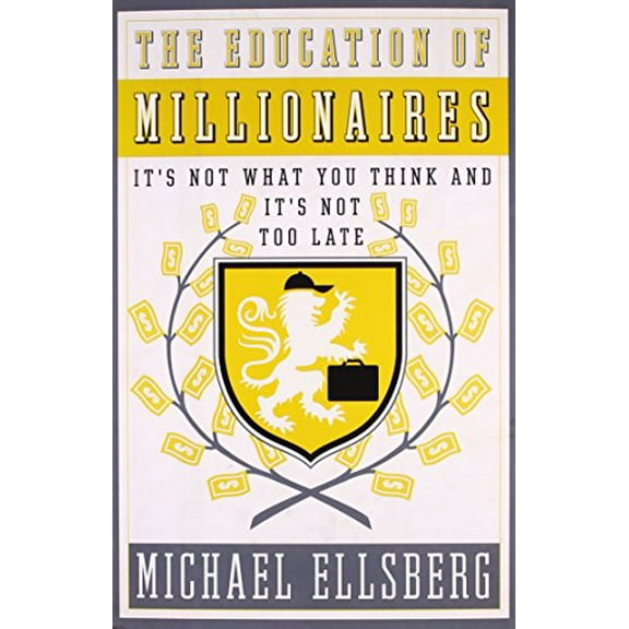 Pre-Owned The Education of Millionaires: It's Not What You Think and It's Not Too Late (Hardcover) 1591844207 9781591844204