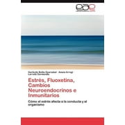 Estres, Fluoxetina, Cambios Neuroendocrinos E Inmunitarios (Paperback)