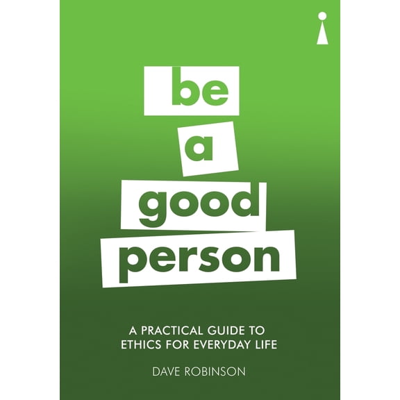 Pre-Owned A Practical Guide to Ethics for Everyday Life: Be a Good Person (Paperback) 1785783300 9781785783302