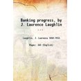 thumbnail image 1 of Banking progress, by J. Laurence Laughlin ... 1920 [Hardcover], 1 of 1