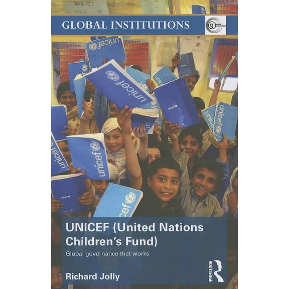 Global Institutions UNICEF (United Nations Children's Fund): Global Governance That Works, (Paperback)