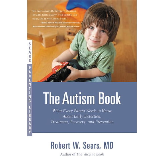 Sears Parenting Library The Autism Book: What Every Parent Needs to Know About Early Detection, Treatment, Recovery, and Prevention, (Paperback)