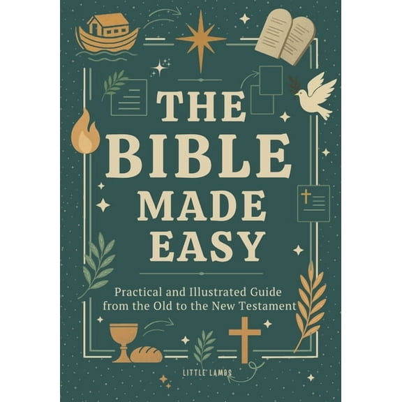 The Bible Made Easy: Practical and Illustrated Guide from the Old to the New Testament (For Youth, Adults, Homeschool, a, (Paperback)