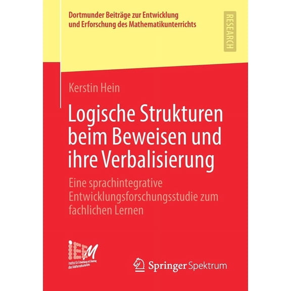 Dortmunder Beiträge Zur Entwicklung Und Logische Strukturen Beim Beweisen Und Ihre Verbalisierung: Eine Sprachintegrative Entwicklungs-Forschungsstudie Zum Fach, Book 46, (Paperback)