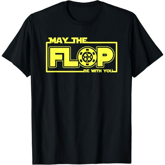 May The Flop With You Funny Poker Player Cool Game Novelty T-Shirt mens t shirt,black,women,funny,misfits,men,journey