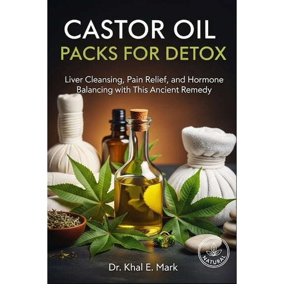 Castor Oil Packs for Detox: Liver Cleansing, Pain Relief, and Hormone Balancing with This Ancient Remedy, (Paperback)