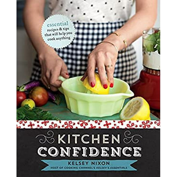 Pre-Owned Kitchen Confidence : Essential Recipes and Tips That Will Help You Cook Anything: a Cookbook 9780770436995