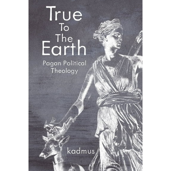 True to the Earth: Pagan Political Theology, (Paperback)