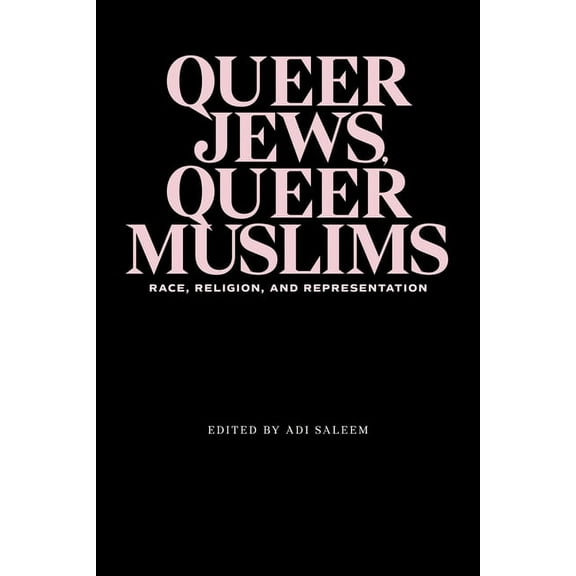 Queer Jews, Queer Muslims: Race, Religion, and Representation, (Paperback)