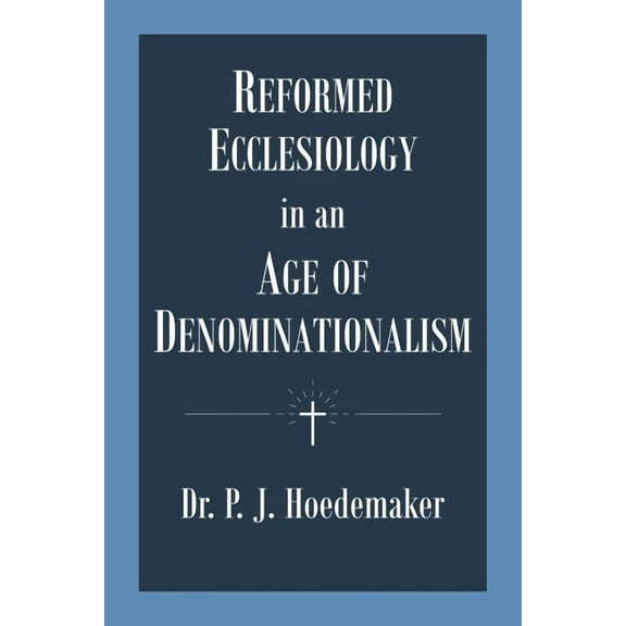Reformed Ecclesiology in an Age of Denominationalism, (Paperback)