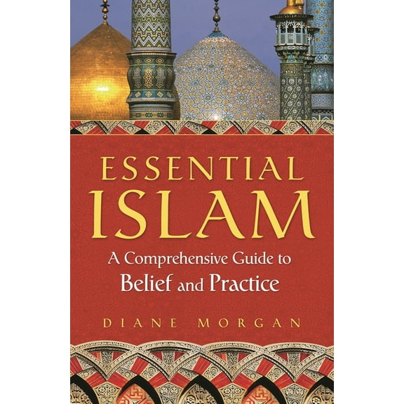 Essential Islam: A Comprehensive Guide to Belief and Practice, (Hardcover)