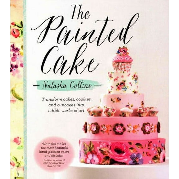 The Painted Cake: Transform cakes cookies and cupcakes into edible work of art (Paperback)