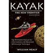 William Nealy Collection: Kayak: The New Frontier: The Animated Manual of Intermediate and Advanced Whitewater Technique (Hardcover)