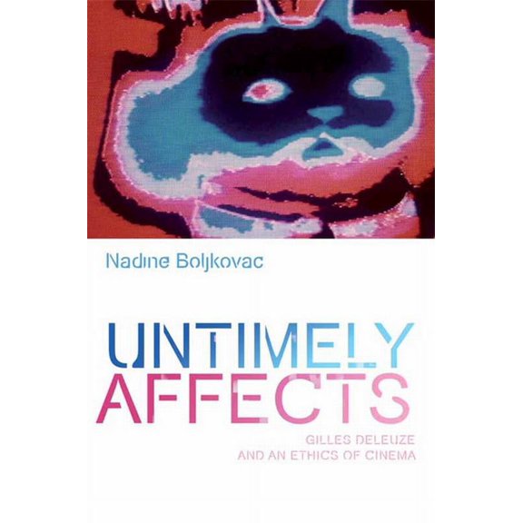 Plateaus - New Directions in Deleuze Studies: Untimely Affects: Gilles Deleuze and an Ethics of Cinema (Paperback)