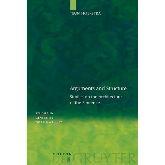 Studies in Generative Grammar [Sgg] Arguments and Structure: Studies on the Architecture of the Sentence, Book 67, (Hardcover)