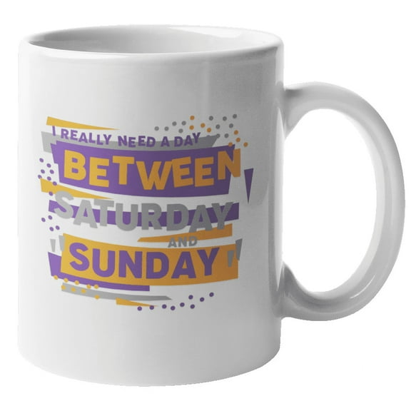 I Really Need A Day Between Saturday And Sunday. Busy Weekend Coffee & Tea Gift Mug (11oz)