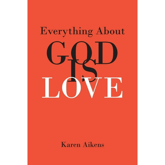 Everything About GOD IS LOVE, (Paperback)