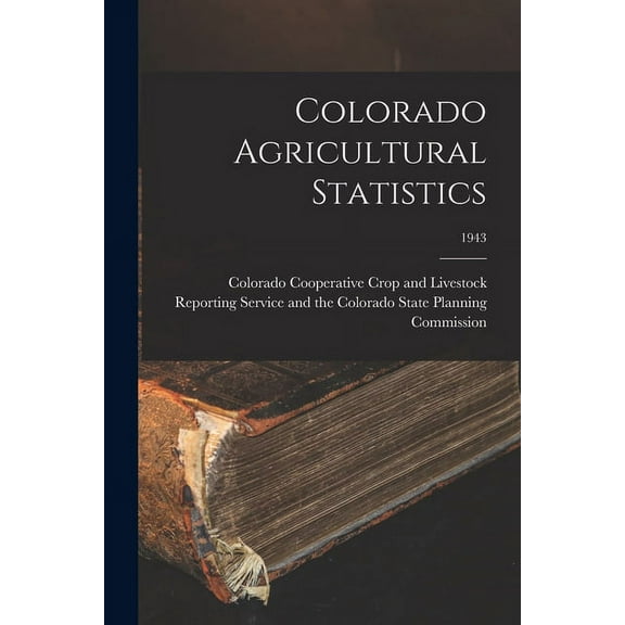 Colorado Agricultural Statistics; 1943, (Paperback)