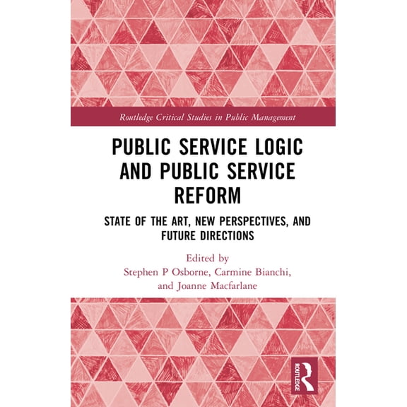 Routledge Critical Studies in Public Man Public Service Logic and Public Service Reform: State of the Art, New Perspectives, and Future Directions, (Hardcover)