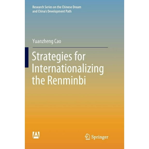 Research the Chinese Dream and China's D Strategies for Internationalizing the Renminbi, (Paperback)