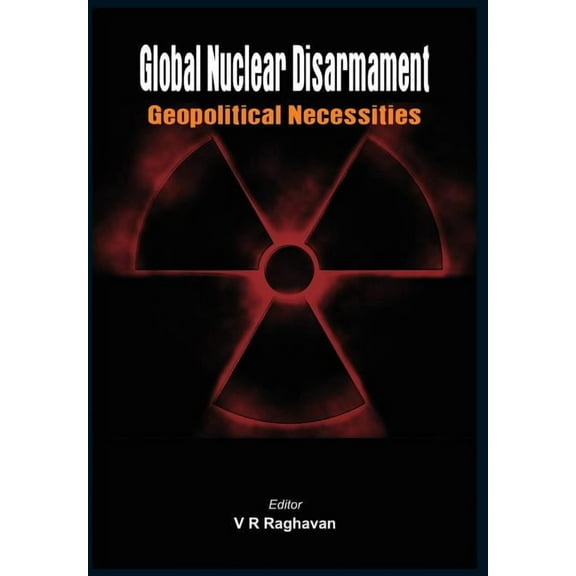 Global Nuclear Disarmament: Geopolitical Necessities (Hardcover)