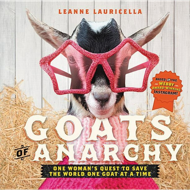 Goats of Anarchy One Woman's Quest to Save the World One Goat at a