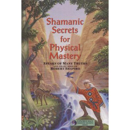 Shamanic Secrets for Physical Mastery
