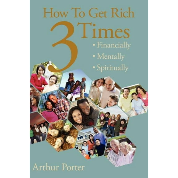 How to Get Rich Three Times : Financially, Mentally, Spiritually (Paperback)