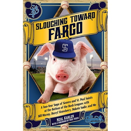 Darryl Strawberry Yankees - Slouching Toward Fargo : A Two-Year Saga of Sinners and St. Paul Saints at the Bottom of the Bush Leagues with Bill Murray, Darryl Strawberry, Dakota Sadie and Me