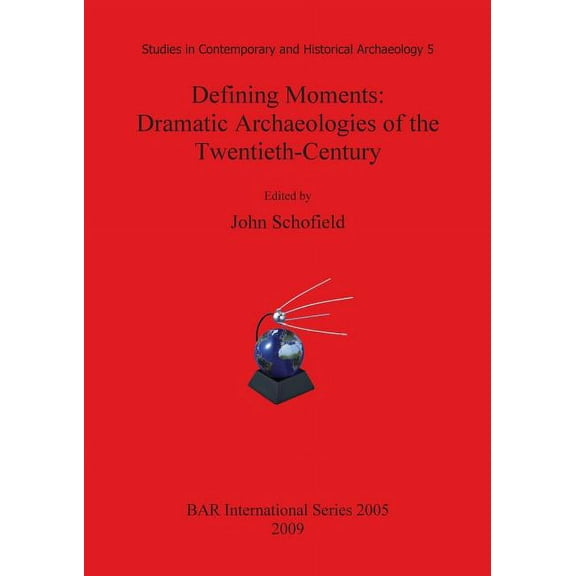 BAR International: Defining Moments: Dramatic Archaeologies of the Twentieth-Century (Paperback)