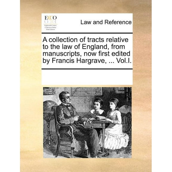 A collection of tracts relative to the law of England, from manuscripts, now first edited by Francis Hargrave, ... Vol.I. (Paperback)
