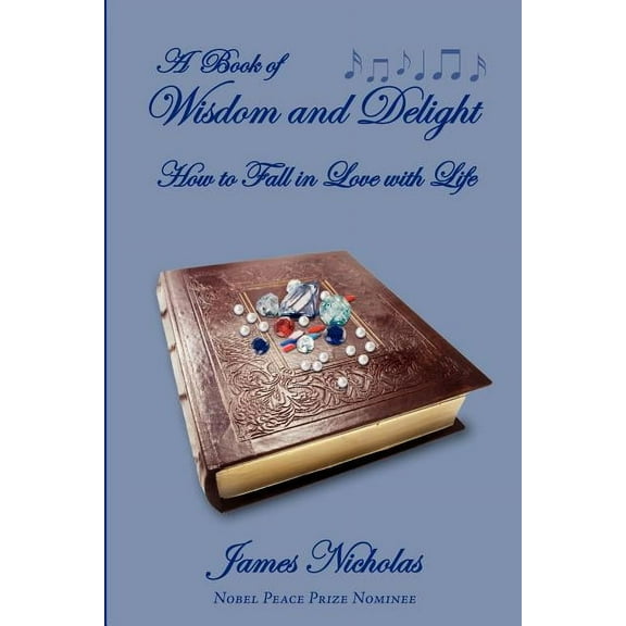 Book of Wisdom and Delight : How to Fall in Love With Life
