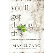 You'll Get Through This: Hope and Help for Your Turbulent Times (Hardcover) by Max Lucado