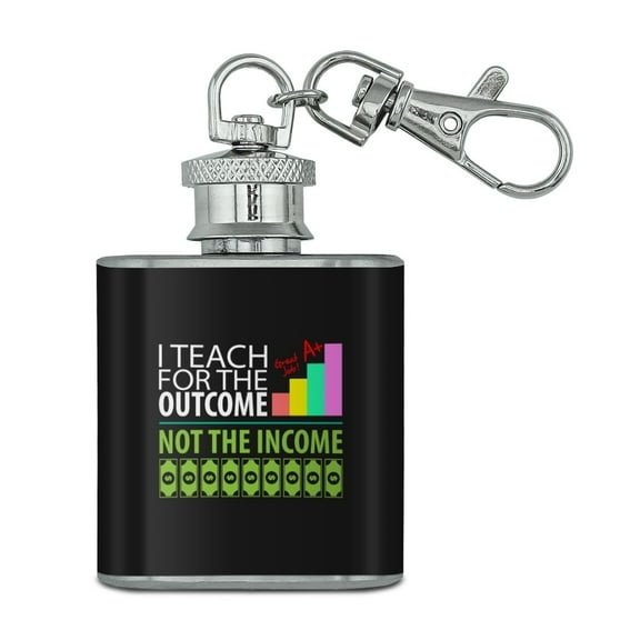 I Teach For the Outcome Not the Income Stainless Steel 1oz Mini Flask Key Chain
